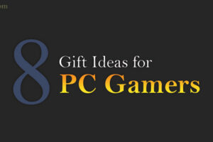 8 Gift Ideas for PC Gamers