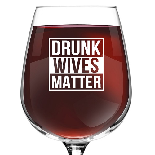 Drunk Wives Matter Funny Wine Glass