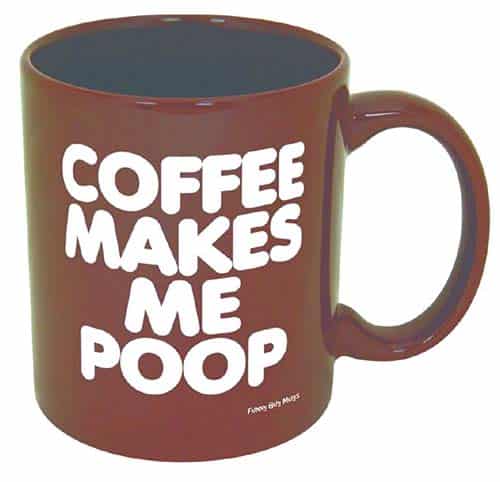 Coffee Makes Me Poop! ~ Funny Coffee Mug
