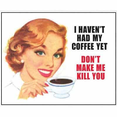 I Haven't Had My Coffee Yet, Don't Make Me Kill You Funny Tin Sign
