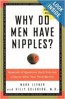 Why Do Men Have Nipples? Hundreds of Questions Youâd Only Ask a Doctor After Your Third Martini (Paperback)