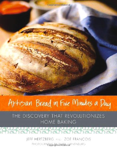 Artisan Bread in Five Minutes a Day - The Discovery That Revolutionizes Home Baking