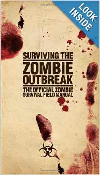 Surviving the Zombie Outbreak- The Official Zombie Survival Field Manual