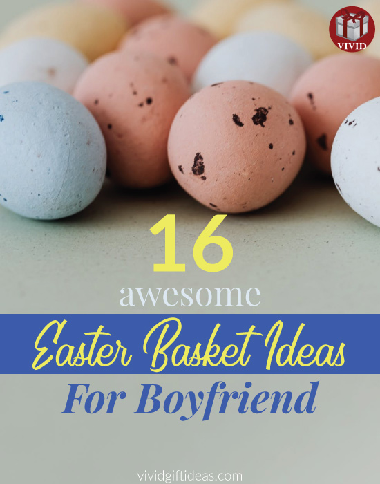 16 Wonderful Present To Get For Boyfriend This Easter Easter Basket Ideas For Him