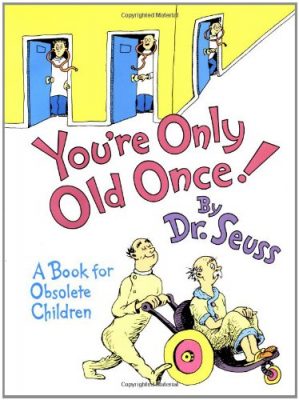 You're Only Old Once! by Dr. Seuss (Teacher Retirement Gift Ideas)