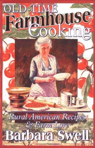 Old-Time Farmhouse Cooking: Rural America Recipes & Farm Lore 