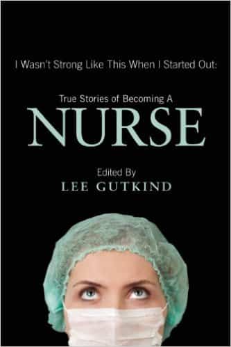 I Wasn't Strong Like This When I Started Out: True Stories of Becoming a Nurse 