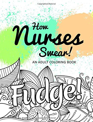 How Nurses Swear! An Adult Coloring Book 