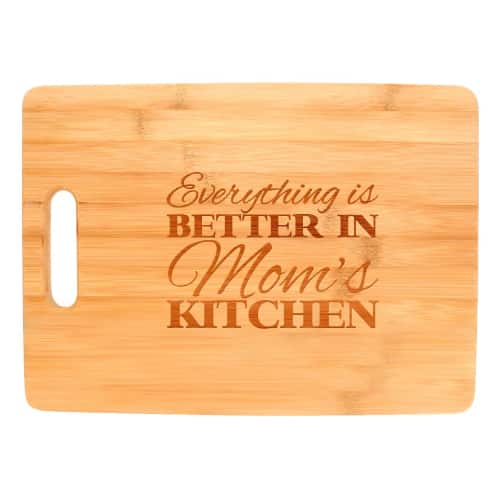Everything Is Better in Mom's Kitchen Cutting Board 