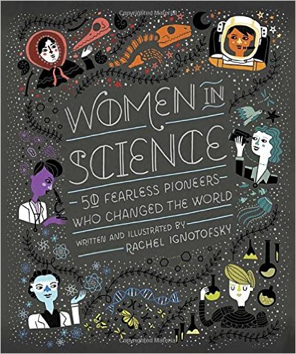 Women in Science: 50 Fearless Pioneers Who Changed the World 