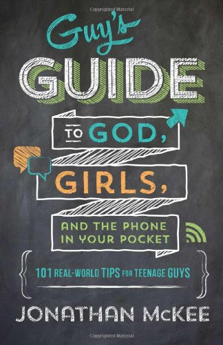  The Guy's Guide to God, Girls, and the Phone in Your Pocket 