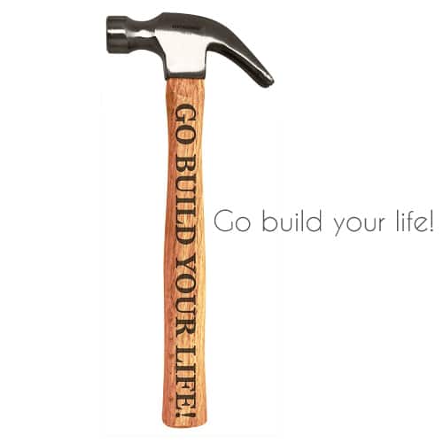 Go Build Your Life Inspirational Hammer