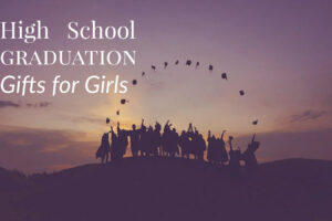 Best High School Graduation Gifts for Girls 2022