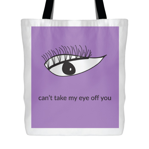 Cant Take My Eye Off You Tote Bag