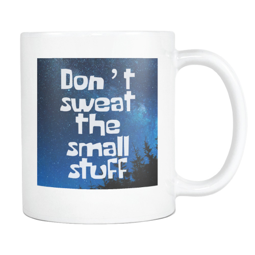Don't Sweat the Small Stuff Mug