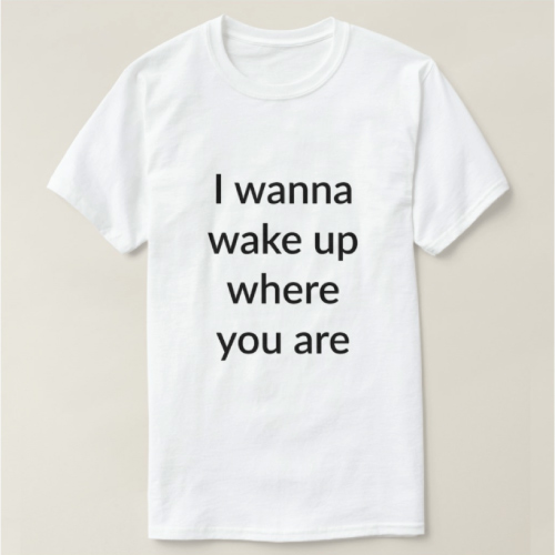 I Wanna Wake Up Where You Are T-Shirt. Long distance relationship gifts. Christmas gifts for boyfriend long distance.