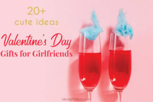 Cute Valentine’s Day Gift Ideas for Girlfriends