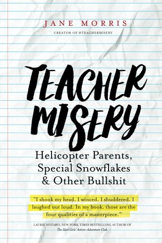 Teacher Misery: Helicopter Parents, Special Snowflakes, and Other Bullshit