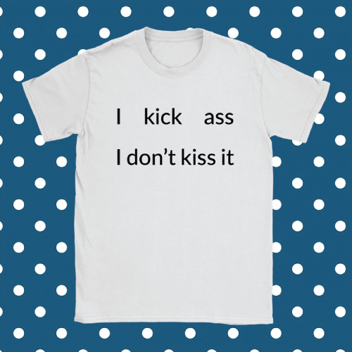 I Kick Ass T-Shirt