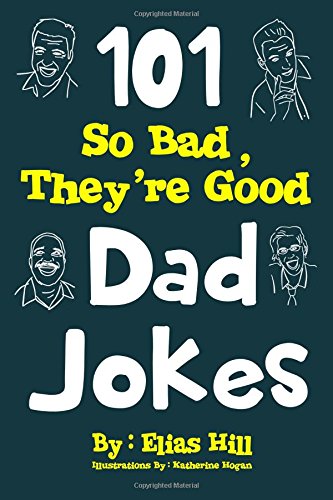 101 So Bad, They're Good Dad Jokes