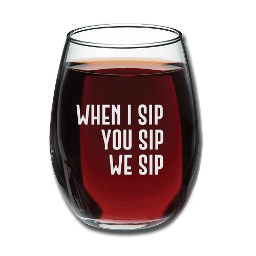 When I Sip, You Sip, We Sip Wine Glass