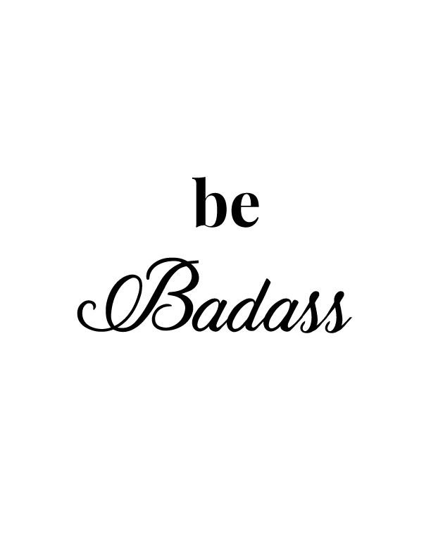Be Badass | Free Printables by Vivid Lee