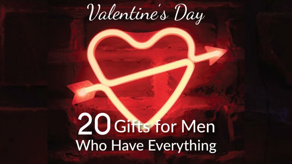 Valentines Day Gifts For Men Who Have Everything