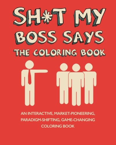 Sh*t My Boss Says Coloring Book