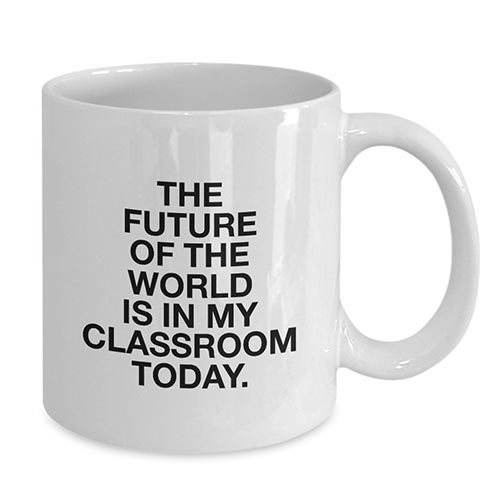 future-of-the-world-is-in-my-classroom-mug
