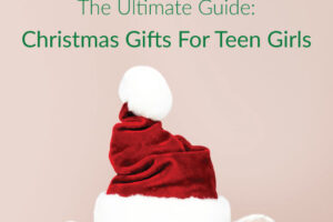 The Ultimate Holiday Guide: 50 Christmas Gifts For Teen Girls