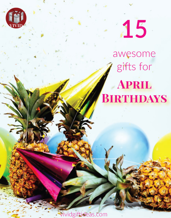 Best Gifts for April Birthdays 