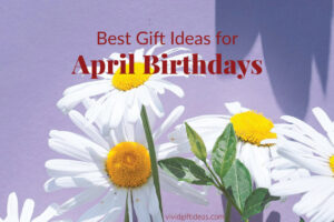 Unique Gifts for April Birthdays