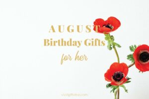 Best August Birthday Gift Ideas for Her