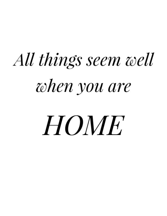 All things seem well when you are home