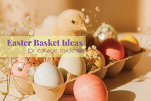 15 Easter Basket Ideas for College Students – Thoughtful Gifts They Really Need
