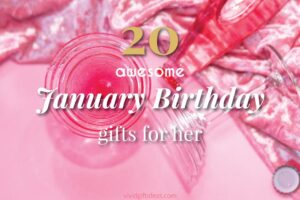 Unique Gift Ideas for January Birthdays