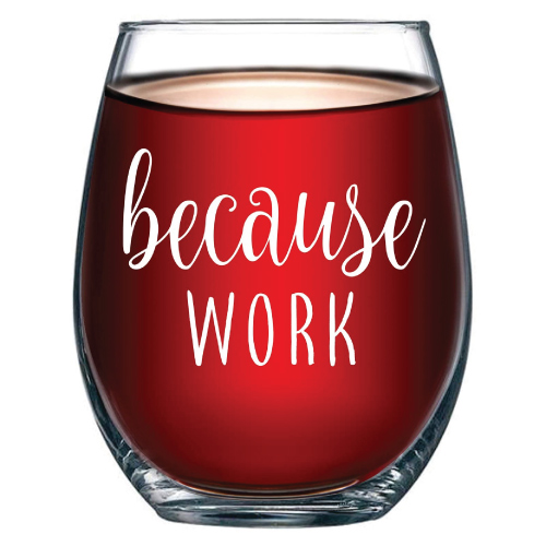 Because Work Funny Stemless Wine Glass