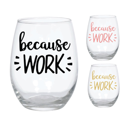 Because Work Wine Glass