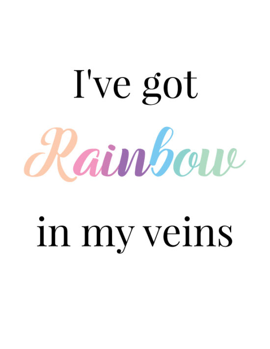 I've got rainbows in my veins