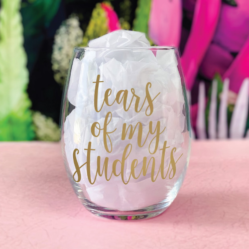 Tears of My Students Teacher Wine Glass 