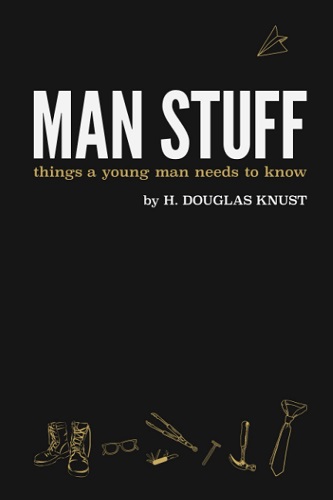 Man Stuff: Things a Young Man Needs to Know