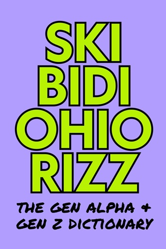 Skibidi Ohio Rizz: The Gen Alpha & Gen Z Dictionary